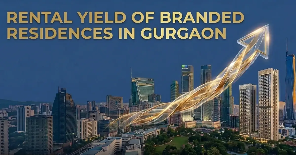 Rental Yield of Branded Residences in Gurgaon: ROI Guide 2026